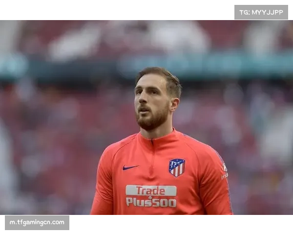 马竞门将奥布拉克扑救成功率居联赛前列 零封场次达十场